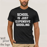 SCHOOL IS JUST EXPENSIVE GOOGLING T-SHIRT - THE PLACE TO BE !!