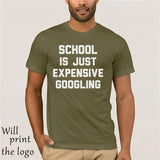 SCHOOL IS JUST EXPENSIVE GOOGLING T-SHIRT - THE PLACE TO BE !!
