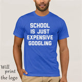 SCHOOL IS JUST EXPENSIVE GOOGLING T-SHIRT - THE PLACE TO BE !!