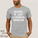 SCHOOL IS JUST EXPENSIVE GOOGLING T-SHIRT - THE PLACE TO BE !!