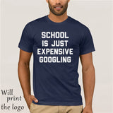 SCHOOL IS JUST EXPENSIVE GOOGLING T-SHIRT - THE PLACE TO BE !!