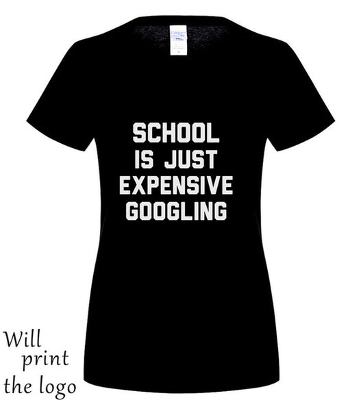SCHOOL IS JUST EXPENSIVE GOOGLING T-SHIRT