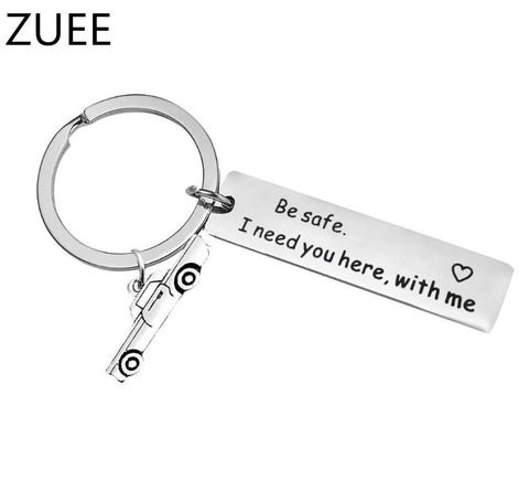 Stainless steel car keychain Be Safe I need you here with me - THE PLACE TO BE !!