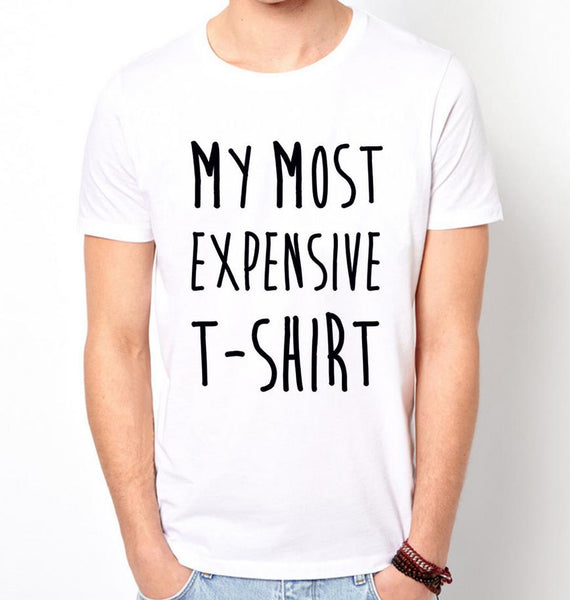 MY MOST EXPENSIVE T-SHIRT slogan Men T shirt Fashion Casual Funny Shirt For Man White Top Tee Harajuku Hipster Street ZT203-37