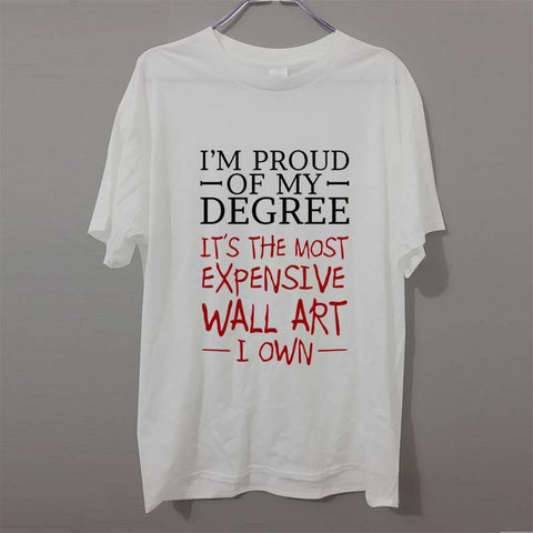 Crazy Tee Shirts Printed Men O-Neck Short Sleeve Proud of Degree Most Expensive Wall Art I Own T-shirt - THE PLACE TO BE !!