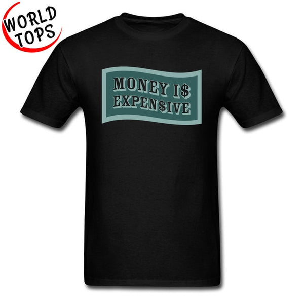 Money Is Expensive T Shirt Quotes Company Shirts Custom Made Shirts Black Cheap Good Tee-Shirt 2018 New Arrival
