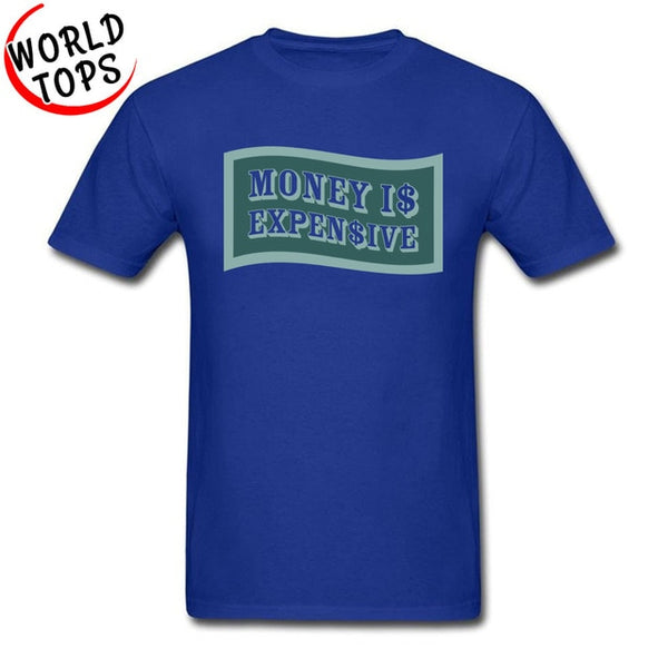 Money Is Expensive T Shirt Quotes Company Shirts Custom Made Shirts Black Cheap Good Tee-Shirt 2018 New Arrival