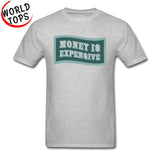 Money Is Expensive T Shirt Quotes Company Shirts Custom Made Shirts Black Cheap Good Tee-Shirt 2018 New Arrival - THE PLACE TO BE !!