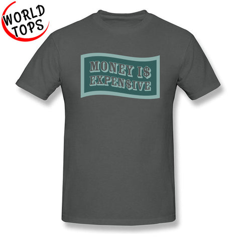 Money Is Expensive T Shirt Quotes Company Shirts Custom Made Shirts Black Cheap Good Tee-Shirt 2018 New Arrival
