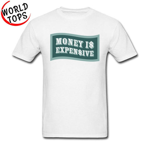Money Is Expensive T Shirt Quotes Company Shirts Custom Made Shirts Black Cheap Good Tee-Shirt 2018 New Arrival